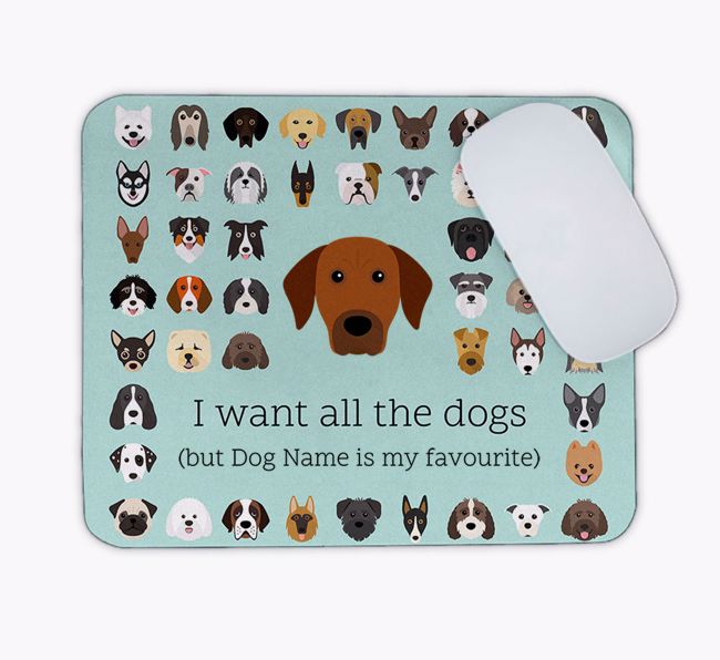 I Want All the Dogs: Personalised {breedFullName} Mouse Mat